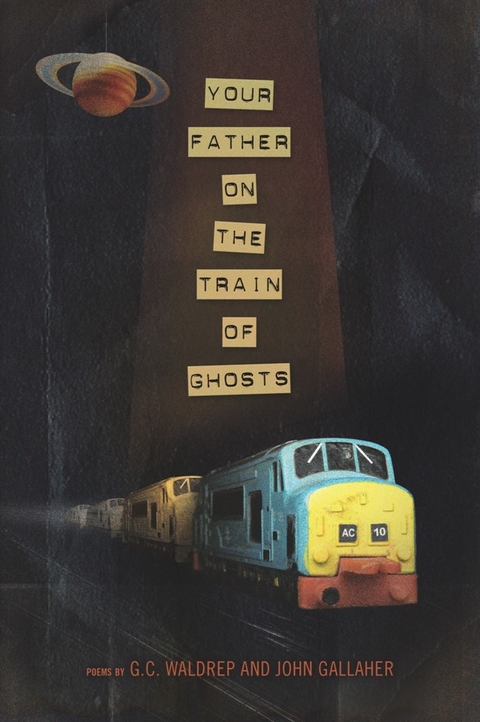 Your Father on the Train of Ghosts -  John Gallaher,  G.C. Waldrep