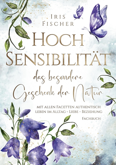 Hochsensibilität - das besondere Geschenk der Natur - Iris Fischer