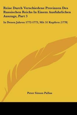 Reise Durch Verschiedene Provinzen Des Russischen Reichs In Einem Ausfuhrlichen Auszuge, Part 3 - Peter Simon Pallas