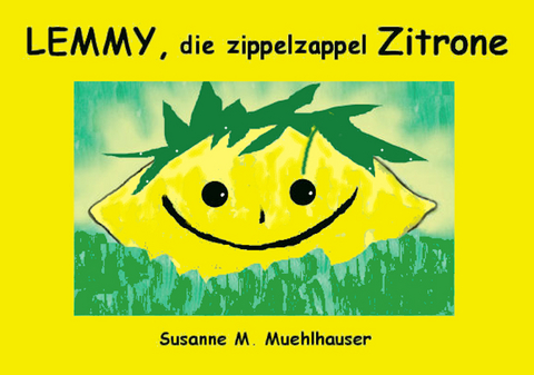 LEMMY, DIE ZIPPELZAPPEL ZITRONE - Susanne M. Muehlhauser