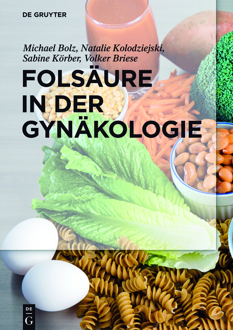 Folsäure in der Gynäkologie - Michael Bolz, Natalie Kolodziejski, Sabine Körber, Volker Briese