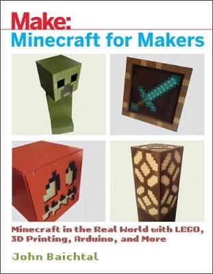 Minecraft for Makers -  John Baichtal