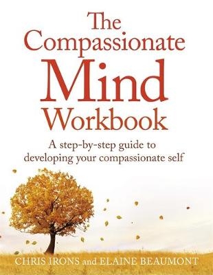 Compassionate Mind Workbook -  Elaine Beaumont,  Chris Irons