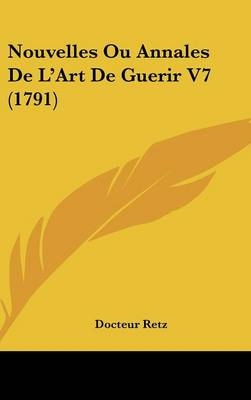 Nouvelles Ou Annales De L'Art De Guerir V7 (1791) - Docteur Retz