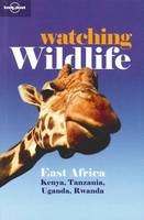 Lonely Planet Watching Wildlife East Africa -  Lonely Planet, Matthew D. Firestone, Mary Fitzpatrick, Adam Karlin, Kate Thomas