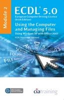 ECDL Syllabus 5.0 Module 2 IT User Fundamentals Using Windows XP with Office 2007 -  CiA Training Ltd.