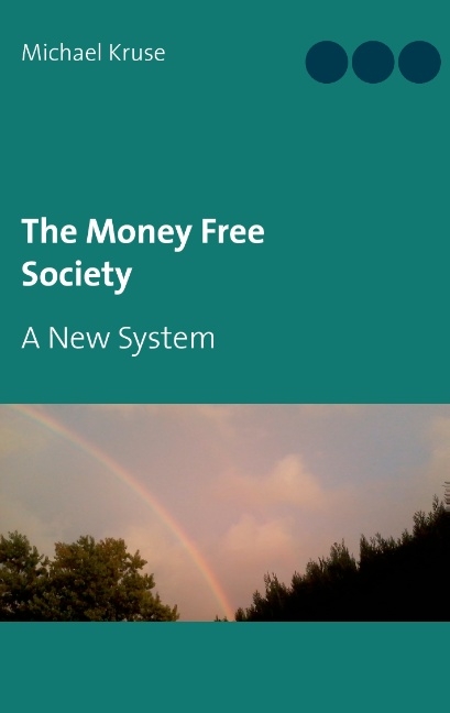 The Money Free Society - Michael Kruse