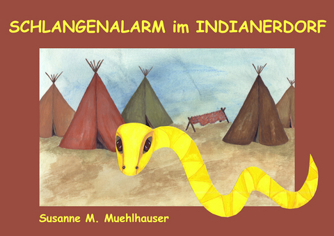 SCHLANGENALARM IM INDIANERDORF - Susanne M. Muehlhauser