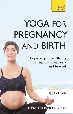 Yoga For Pregnancy And Birth: Teach Yourself - Uma Dinsmore-Tuli