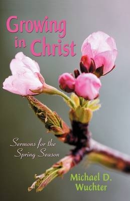 Growing in Christ - Michael D Wuchter