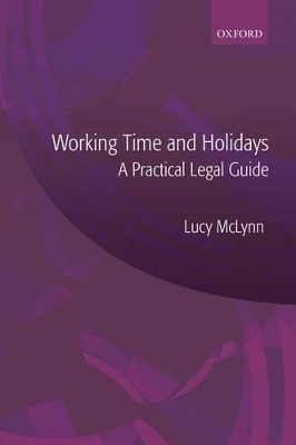 Working Time and Holidays: A Practical Legal Guide - Lucy McLynn