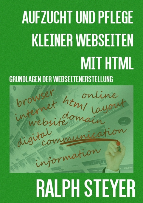 Aufzucht und Pflege kleiner Webseiten mit HTML - Ralph Steyer