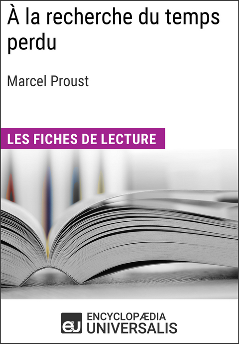 À la recherche du temps perdu de Marcel Proust -  Encyclopaedia Universalis