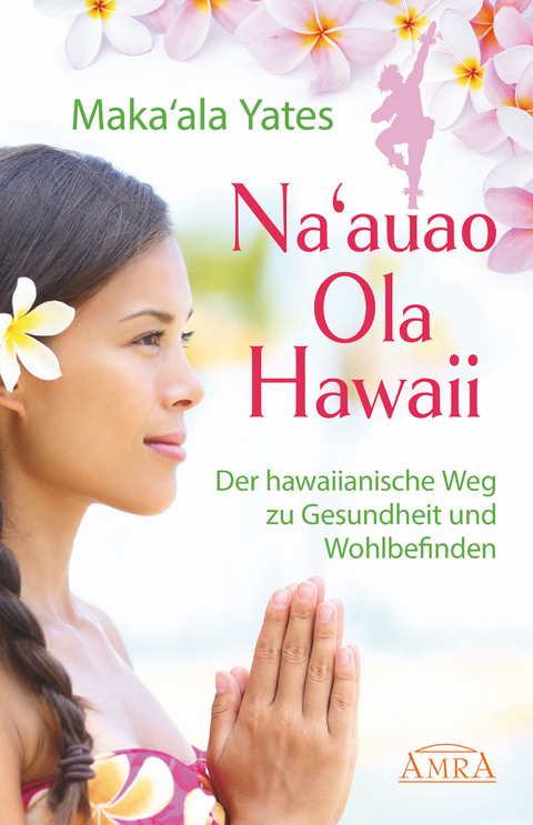 NA'AUAO OLA HAWAII – der hawaiianische Weg zu Gesundheit und Wohlbefinden - Maka'ala Yates