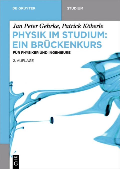 Physik im Studium: Ein Brückenkurs - Jan Peter Gehrke, Patrick Köberle