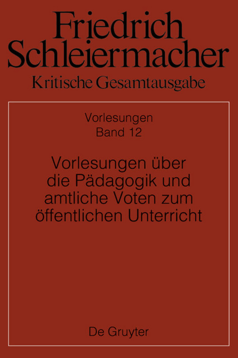 Friedrich Schleiermacher: Kritische Gesamtausgabe. Vorlesungen / Vorlesungen über die Pädagogik und amtliche Voten zum öffentlichen Unterricht - 