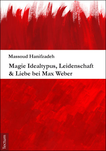 Magie Idealtypus, Leidenschaft & Liebe bei Max Weber - Massoud Hanifzadeh