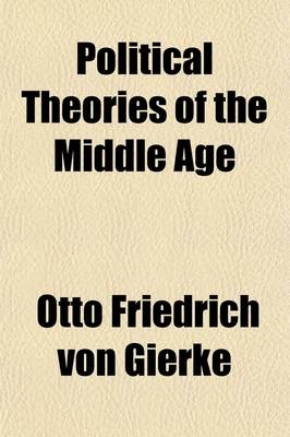 Political Theories of the Middle Age - Otto Friedrich Von Gierke