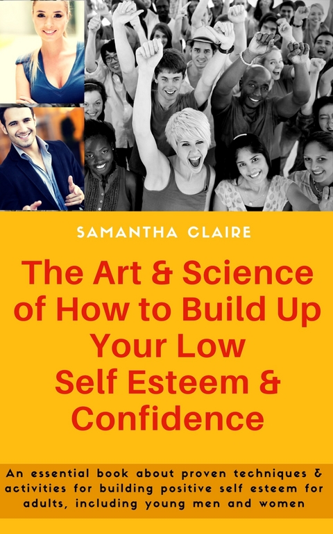 The Art & Science of How to Build Up Your Low Self Esteem & Confidence -  Samantha Claire