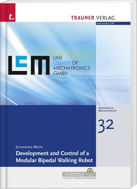 Development and Control of a Modular Bipedal Walking Robot , Schriftenreihe Advances in Mechatronics, Bd. 32 - Johannes Mayr