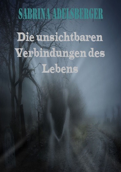 Die unsichtbaren Verbindungen des Lebens - Sabrina Adelsberger