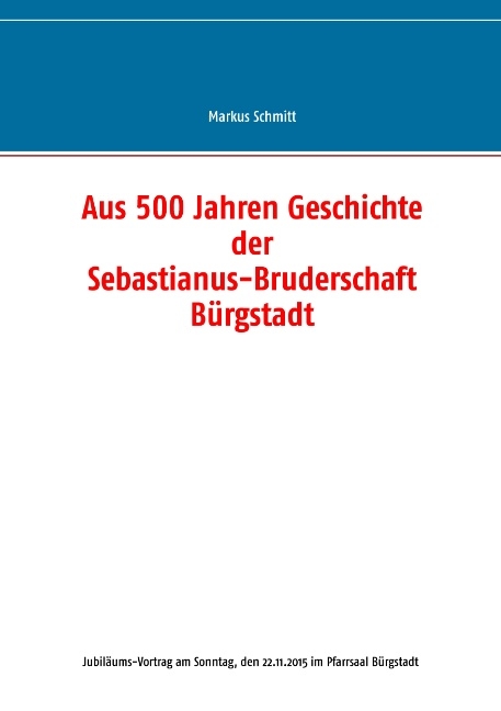 Aus 500 Jahren Geschichte der Sebastianus-Bruderschaft Bürgstadt - Markus Schmitt