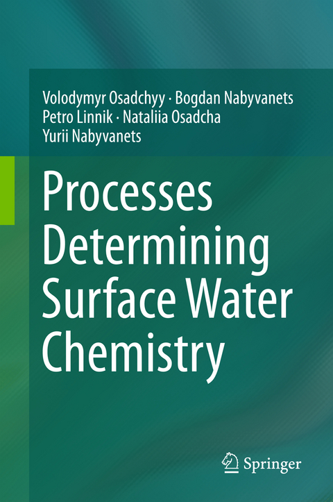 Processes Determining Surface Water Chemistry - Volodymyr Osadchyy, Bogdan Nabyvanets, Petro Linnik, Nataliia Osadcha, Yurii Nabyvanets
