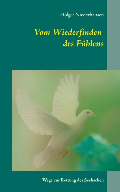 Vom Wiederfinden des Fühlens - Holger Niederhausen