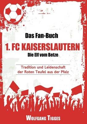 Das Fan-Buch 1. FC Kaiserslautern - Die Elf vom Betze - Lena Werdecker