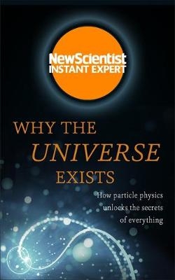 Why the Universe Exists -  New Scientist