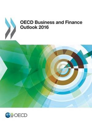 OECD business and finance outlook 2016 -  Organisation for Economic Co-Operation and Development