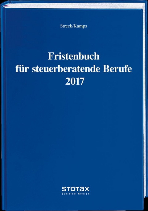 Fristenbuch für steuerberatende Berufe 2017 - Michael Streck, Heinz-Willi Dr. Kamps