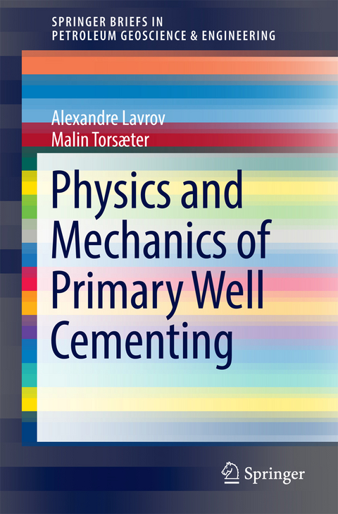 Physics and Mechanics of Primary Well Cementing - Alexandre Lavrov, Malin Torsæter