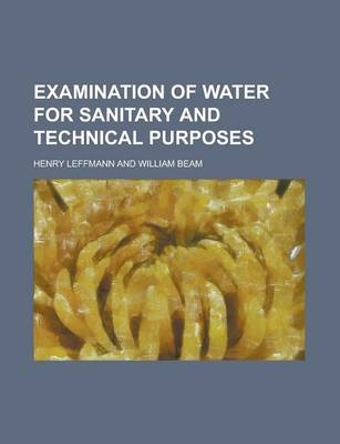 Examination of Water for Sanitary and Technical Purposes - Henry Leffmann