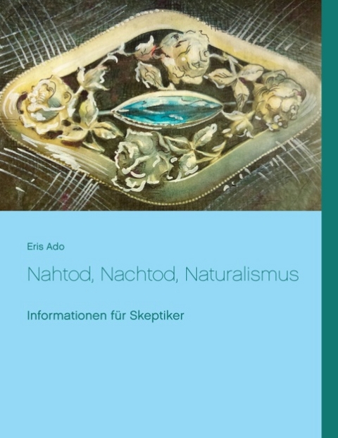 Nahtod, Nachtod, Naturalismus - Eris Ado