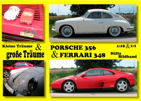 Kleine Träume & große Träume - Ferrari 348 & Porsche 356 - 1:18 & 1:1 - Renate Sültz, Uwe H. Sültz
