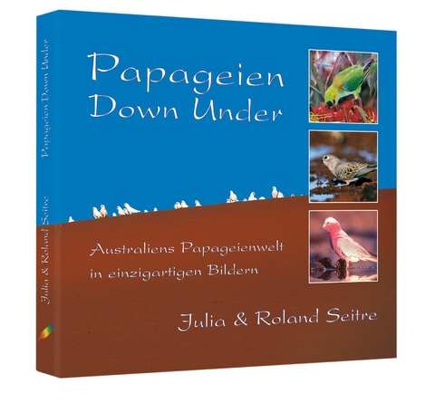 Papageien Down Under - Roland Seitre, Julia Seitre