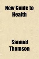 New Guide to Health - Samuel Thomson
