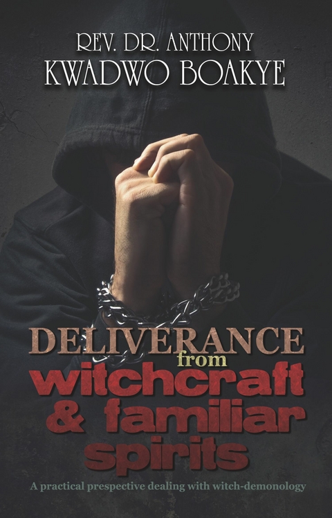 Deliverance from Witchcraft & Familiar Spirits - Rev. Dr. Anthony Kwadwo Boakye