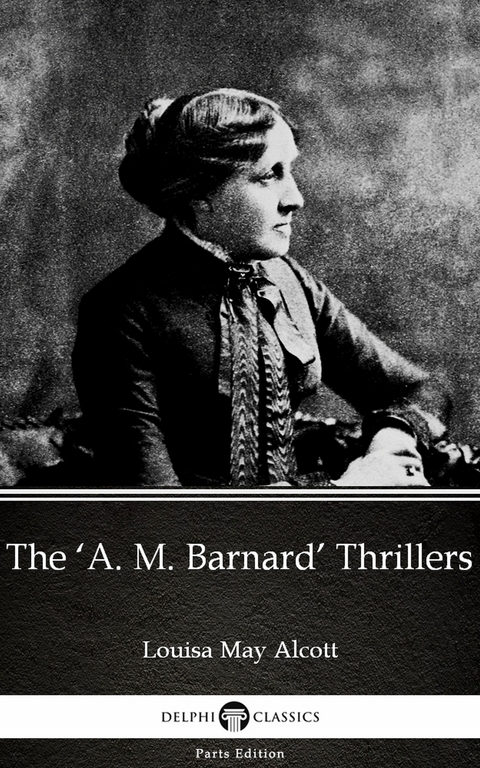 'A. M. Barnard' Thrillers by Louisa May Alcott (Illustrated) -  LOUISA MAY ALCOTT