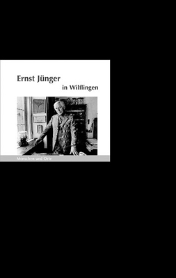 Ernst Jünger in Wilflingen - Bernd Erhard Fischer, Angelika Fischer