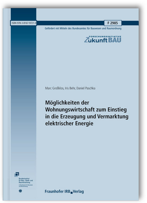 Möglichkeiten der Wohnungswirtschaft zum Einstieg in die Erzeugung und Vermarktung elektrischer Energie. Abschlussbericht - Marc Großklos, Iris Behr, Daniel Paschka