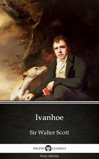 Ivanhoe by Sir Walter Scott (Illustrated) - Sir Walter Scott; Sir Walter Scott