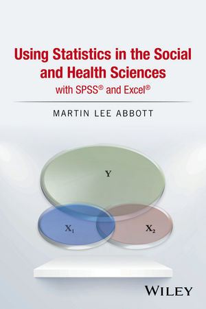 Using Statistics in the Social and Health Sciences with SPSS and Excel - Martin Lee Abbott