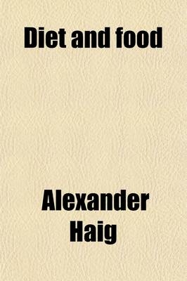 Diet and Food Considered in Relation to Strength and Power of Endurance, Training and Athletics - Alexander Haig