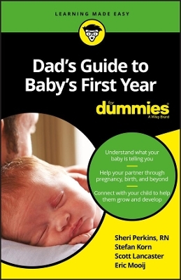 Dad's Guide to Baby's First Year For Dummies - Sharon Perkins  RN, Stefan Korn, Scott Lancaster, Eric Mooij