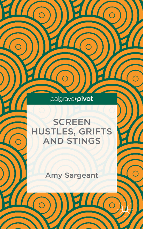 Screen Hustles, Grifts and Stings - A. Sargeant