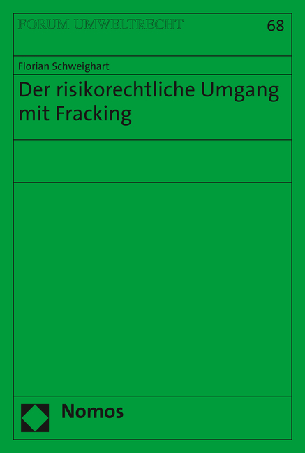 Der risikorechtliche Umgang mit Fracking - Florian Schweighart