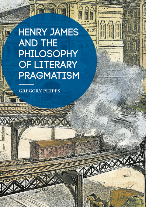 Henry James and the Philosophy of Literary Pragmatism - Gregory Phipps