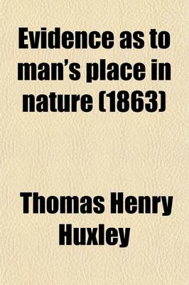 Evidence as to Man's Place in Nature - Thomas Henry Huxley